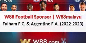 W88 Football Sponsor: Fulham FC & Argentine FA for 2022-2023