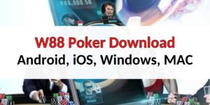 W88 Poker Download – Android, iOS, Windows & MAC Compatible!
