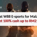 Top W88 Esport games for Malaysia: Get 100% cash up to RM218