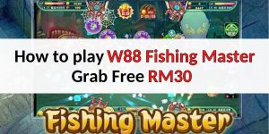 How to play W88 fishing master – Grab free signup bonus RM30