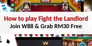 How to play Fight the Landlord game at W88 – Grab RM30 Free