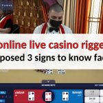 Is online live casino rigged? Exposed 3 signs to know fact!