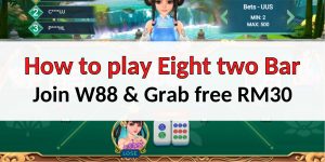 How to play Eight two Bar at W88 Malaysia – Get free RM30