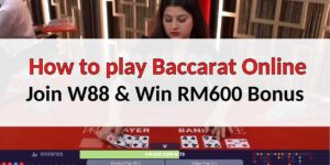 W88 Baccarat | How to play Baccarat Online & Win RM600 Bonus
