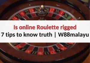 Is online Roulette rigged - 7 tips to know truth | W88malayu