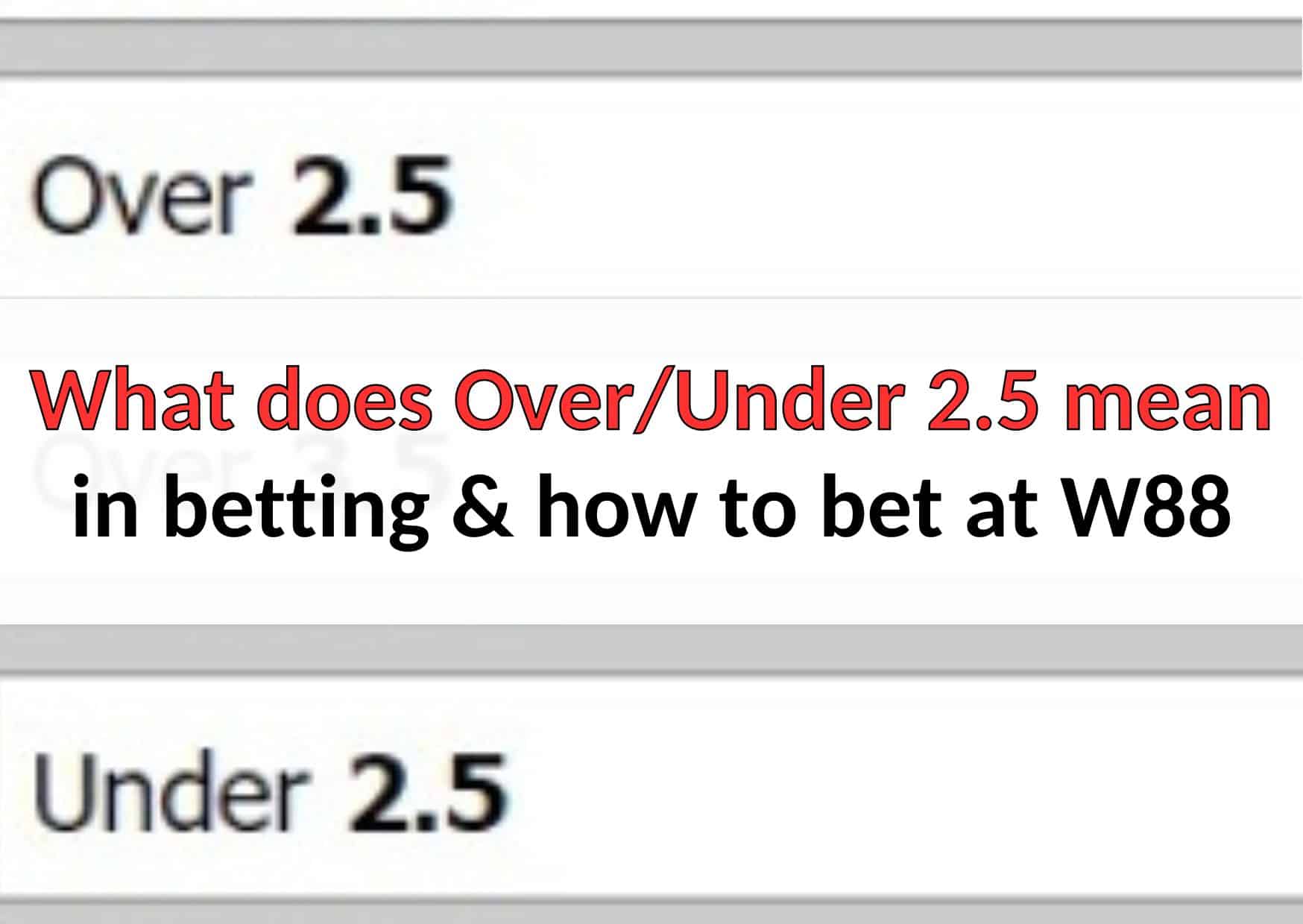 w88malayu over under 2.5 in betting meaning