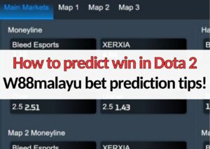 How to predict win in Dota 2: W88malayu bet prediction tips!